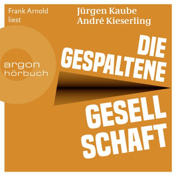 Die gespaltene Gesellschaft - Jürgen Kaube , André Kieserling, Audio, 9783732407491