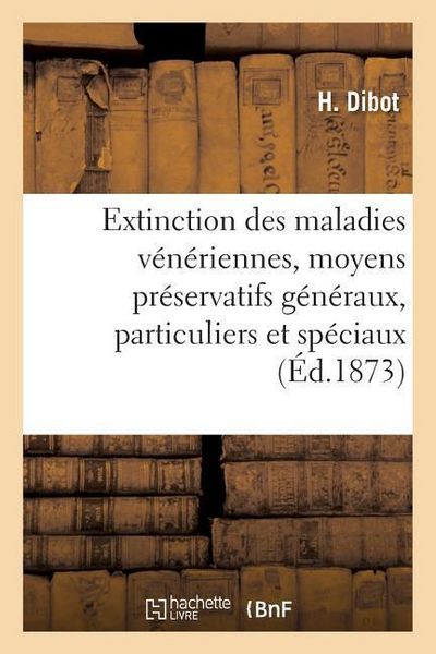 Produktbild: Extinction Des Maladies V&eacute;n&eacute;riennes, Moyens Pr&eacute;servatifs G&eacute;n&eacute;raux, Particuliers Et Sp&eacute;ciaux: Avec Un Expos&eacute; de la Prostitution