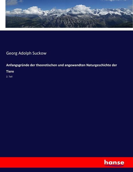 Anfangsgründe der theoretischen und angewandten Naturgeschichte der Tiere, Taschenbuch von Georg Adolph Suckow, Hansebooks, 9783743461543