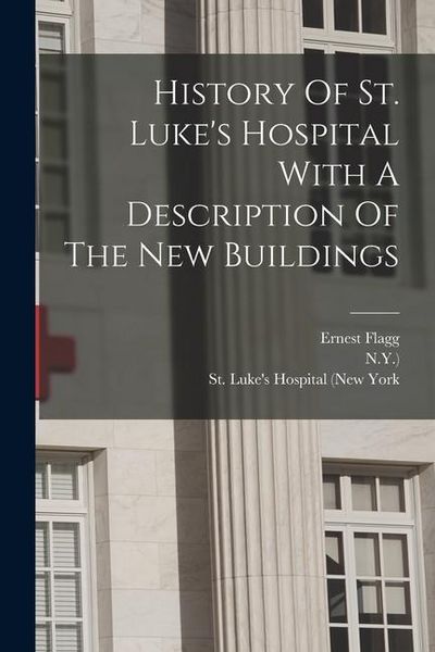 Produktbild: History Of St. Luke's Hospital With A Description Of The New Buildings