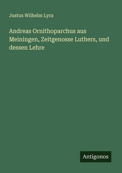 Produktbild: Andreas Ornithoparchus aus Meiningen, Zeitgenosse Luthers, und dessen Lehre