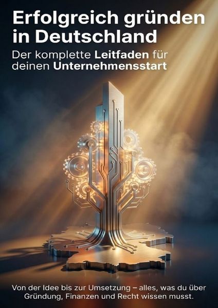 Produktbild: Erfolgreich gr&uuml;nden in Deutschland: Der komplette Leitfaden f&uuml;r deinen Unternehmensstart