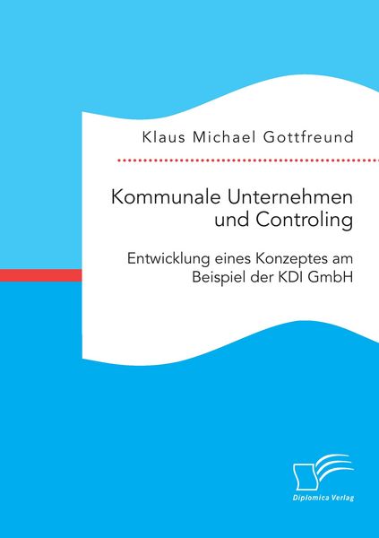 Produktbild: Kommunale Unternehmen und Controlling: Entwicklung eines Konzeptes am Beispiel der KDI GmbH