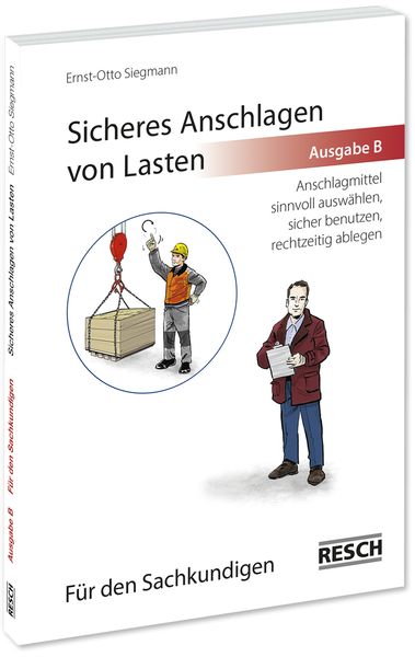 Produktbild: Sicheres Anschlagen von Lasten Ausgabe B: F&uuml;r den Sachkundigen