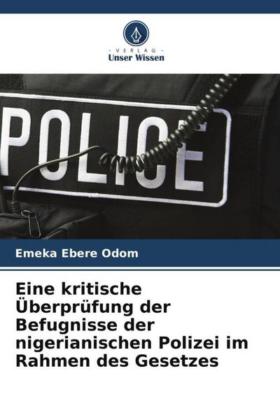 Produktbild: Eine kritische &Uuml;berpr&uuml;fung der Befugnisse der nigerianischen Polizei im Rahmen des Gesetzes