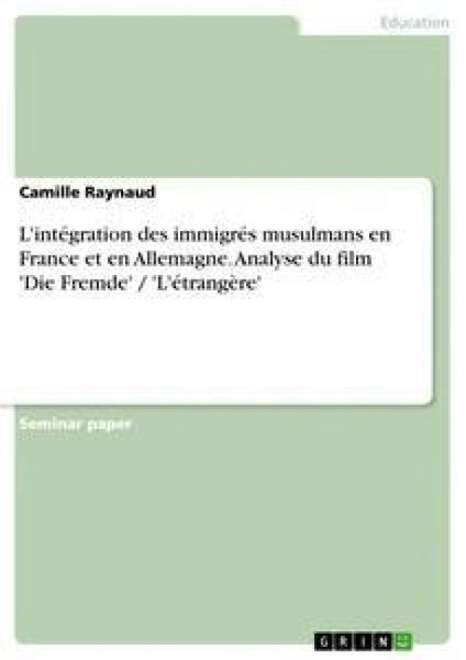 Produktbild: L'int&eacute;gration des immigr&eacute;s musulmans en France et en Allemagne. Analyse du film 'Die Fremde' / 'L'&eacute;trang&egrave;re'