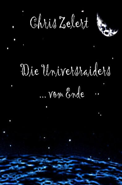 Die Universraiders, Taschenbuch von Chris Zelert, Epubli, 9783745088021