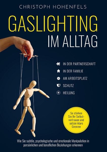 Produktbild: Gaslighting im Alltag: Wie Sie subtile, psychologische und emotionale Manipulation in pers&ouml;nlichen und beruflichen Beziehungen erkennen