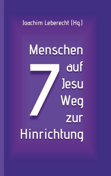 7 Menschen auf Jesu Weg zur Hinrichtung, Taschenbuch von , BoD – Books on Demand, 9783752674880