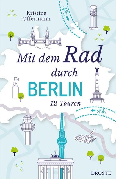 Mit dem Rad durch Berlin, Taschenbuch von Kristina Offermann, Droste Verlag GmbH, 9783770027767