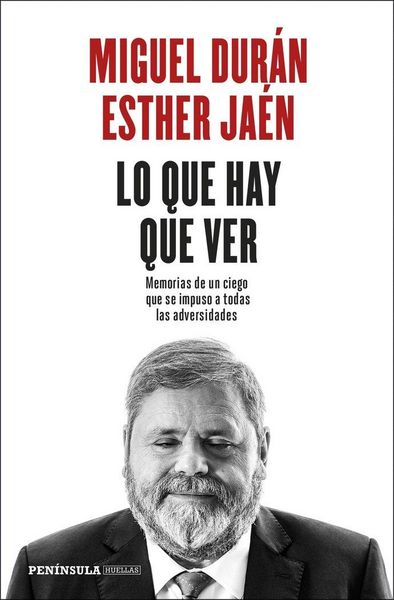 Produktbild: Lo que hay que ver : memorias de un ciego que se impuso a todas las adversidades