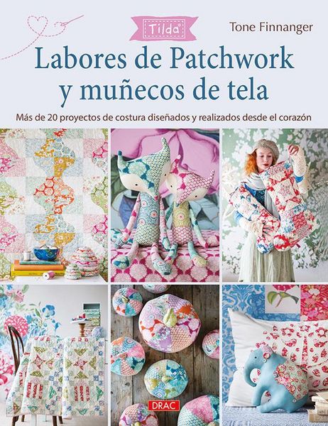 Produktbild: Labores de patchwork y mu&ntilde;ecos de tela Tilda : m&aacute;s de 20 proyectos de costura dise&ntilde;ados y realizados desde el coraz&oacute;n