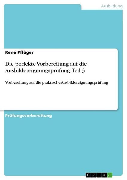 Produktbild: Die perfekte Vorbereitung auf die Ausbildereignungspr&uuml;fung. Teil 3