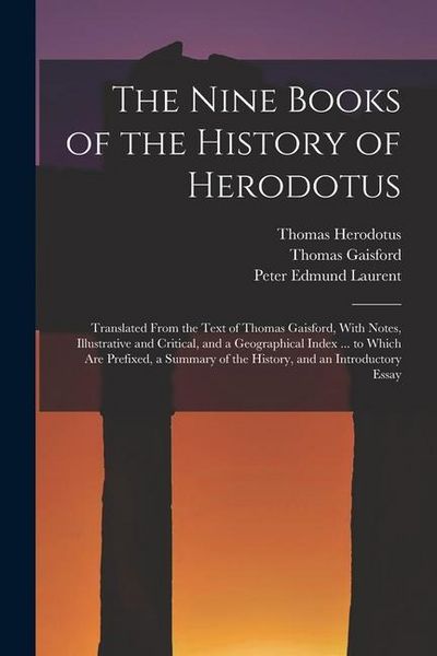 Produktbild: The Nine Books of the History of Herodotus: Translated From the Text of Thomas Gaisford, With Notes, Illustrative and Critical, and a Geographical Ind