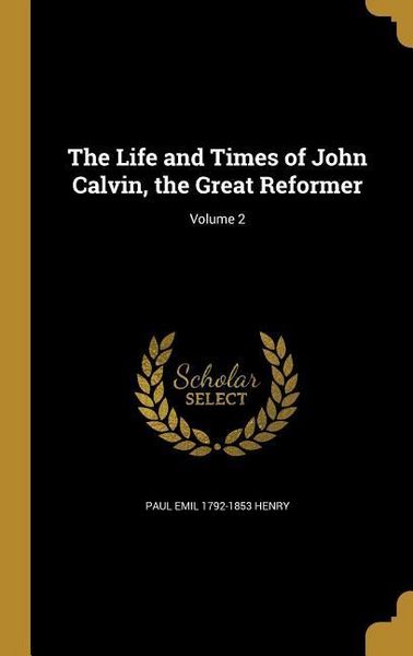Produktbild: The Life and Times of John Calvin, the Great Reformer; Volume 2