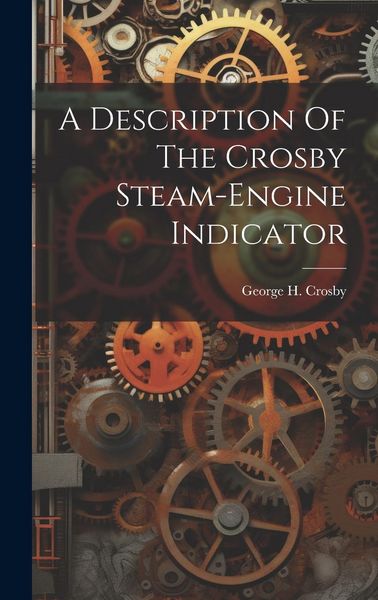 Produktbild: A Description Of The Crosby Steam-engine Indicator