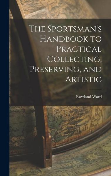 Produktbild: The Sportsman's Handbook to Practical Collecting, Preserving, and Artistic