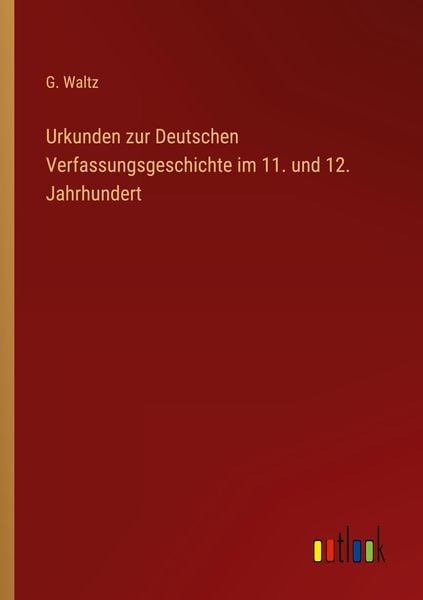 Urkunden zur Deutschen Verfassungsgeschichte im 11. und 12. Jahrhundert, Taschenbuch von G. Waltz, Outlook, 9783368212681
