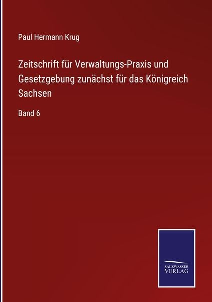 Produktbild: Zeitschrift f&uuml;r Verwaltungs-Praxis und Gesetzgebung zun&auml;chst f&uuml;r das K&ouml;nigreich Sachsen