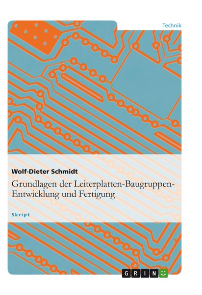 Grundlagen der Leiterplatten-Baugruppen-Entwicklung und Fertigung, Taschenbuch von Wolf-Dieter Schmidt, GRIN, 9783640277797
