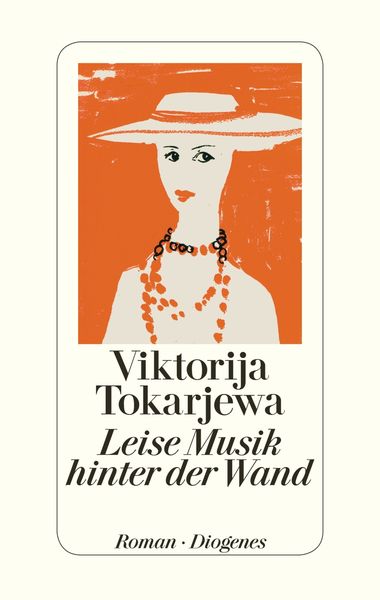 Leise Musik hinter der Wand, Gebundene Ausgabe von Viktorija Tokarjewa, Diogenes Verlag AG, 9783257068610