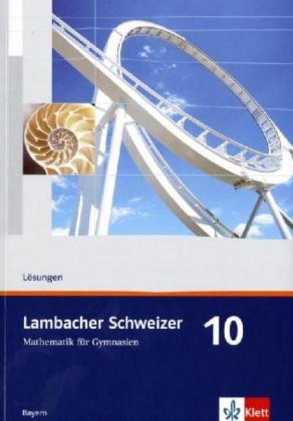 Lambacher Schweizer. 10. Schuljahr. Lösungen. Bayern