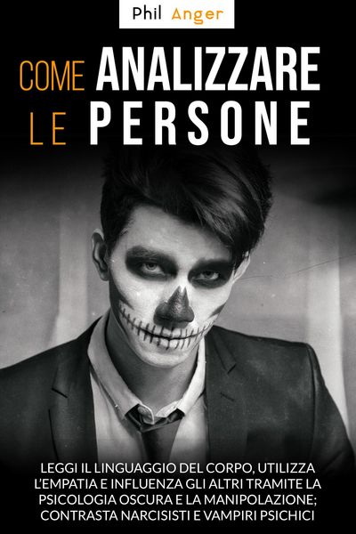 Produktbild: Come Analizzare Le Persone: Leggi il Linguaggio Del Corpo, Utilizza l'Empatia e Influenza gli Altri Tramite la Psicologia Oscura e la Manipolazione; C