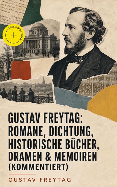 Produktbild: Gustav Freytag: Romane, Dichtung, Historische B&uuml;cher, Dramen & Memoiren (Kommentiert)