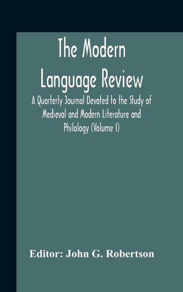 Produktbild: The Modern Language Review; A Quarterly Journal Devoted To The Study Of Medieval And Modern Literature And Philology (Volume I)