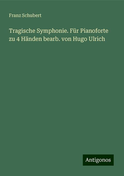 Tragische Symphonie. Für Pianoforte zu 4 Händen bearb. von Hugo Ulrich