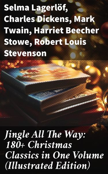 Produktbild: Jingle All The Way: 180+ Christmas Classics in One Volume (Illustrated Edition)