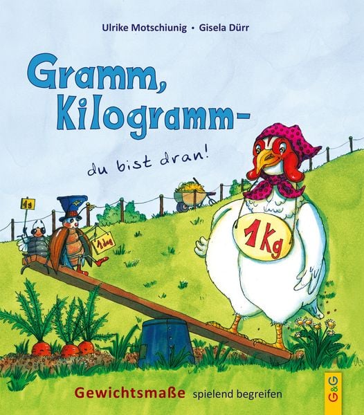 Gramm, Kilogramm - du bist dran!, Gebundene Ausgabe von Ulrike Motschiunig, G&G Verlag, Kinder- und Jugendbuch, 978-3-7074-1450-9