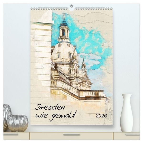 Produktbild: Dresden wie gemalt (hochwertiger Premium Wandkalender 2026 DIN A2 hoch), Kunstdruck in Hochglanz