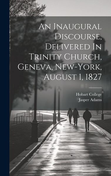 Produktbild: An Inaugural Discourse, Delivered In Trinity Church, Geneva, New-york, August 1, 1827