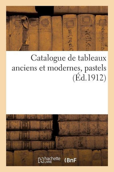 Produktbild: Catalogue de tableaux anciens et modernes, pastels