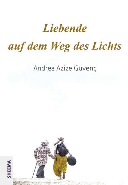 Liebende auf dem Weg des Lichts, Taschenbuch von Andrea Azize Güvenç, Sheema-Medien-Verlag, 978-3-948177-22-5