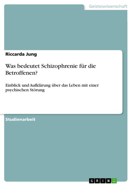 Was bedeutet Schizophrenie für die Betroffenen?, Taschenbuch von Riccarda Jung, GRIN, 9783346147813