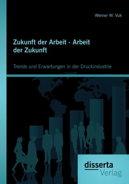 Produktbild: Zukunft der Arbeit - Arbeit der Zukunft: Trends und Erwartungen in der Druckindustrie