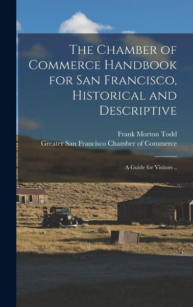 Produktbild: The Chamber of Commerce Handbook for San Francisco, Historical and Descriptive; a Guide for Visitors ..
