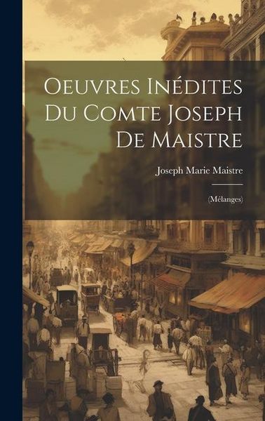 Produktbild: Oeuvres In&eacute;dites Du Comte Joseph De Maistre: (M&eacute;langes)