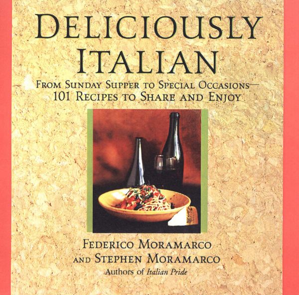 Produktbild: Deliciously Italian: From Sunday Supper To Special Occasions,101 Recipes To Share And Enjoy