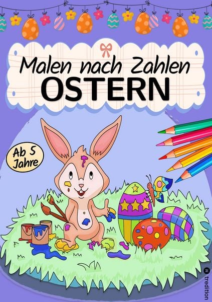Malen nach Zahlen Ostern - Malbuch für Kinder Ostermalbuch - Ostern Malbuch für Kinder ab 6, Taschenbuch von Millie Meik, Tredition, 9783384149725