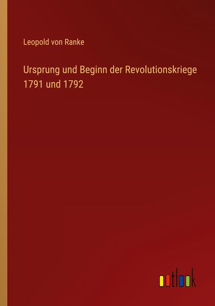 Ursprung und Beginn der Revolutionskriege 1791 und 1792, Taschenbuch von Leopold Ranke, Outlook, 9783368422646