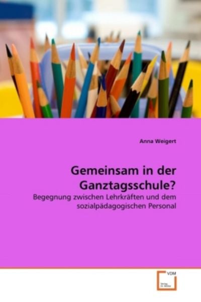 Weigert, A: Gemeinsam in der Ganztagsschule?, Taschenbuch von Anna Weigert, VDM, 9783639363296