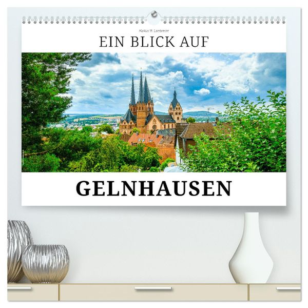 Ein Blick auf Gelnhausen (hochwertiger Premium Wandkalender 2025 DIN A2 quer), Kunstdruck in Hochglanz