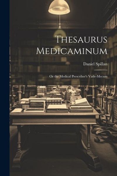 Produktbild: Thesaurus Medicaminum; Or the Medical Prescriber's Vade-mecum