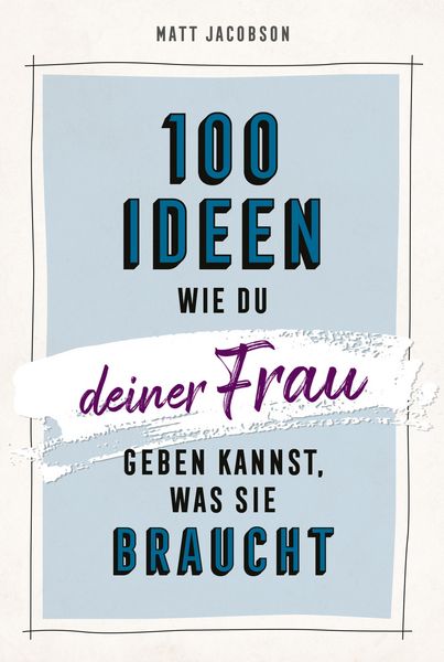 Produktbild: 100 Ideen, wie du deiner Frau geben kannst, was sie braucht