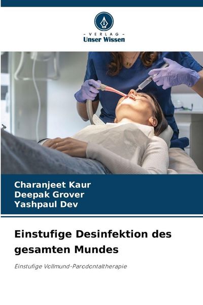 Einstufige Desinfektion des gesamten Mundes, Taschenbuch von Charanjeet Kaur , Deepak Grover , Yashpaul Dev, Verlag Unser Wissen, 9786209483905