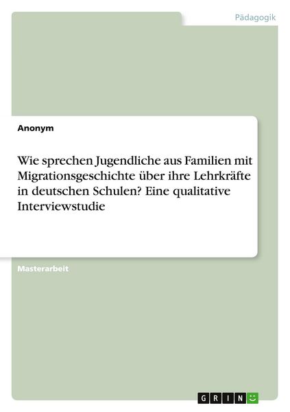 Wie sprechen Jugendliche aus Familien mit Migrationsgeschichte über ihre Lehrkräfte in deutschen Schulen? Eine qualitative Interviewstudie,
