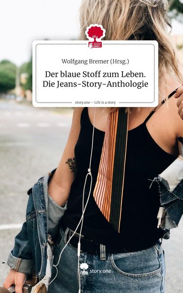 Produktbild: Der blaue Stoff zum Leben. Die Jeans-Story-Anthologie. Life is a Story - story.one